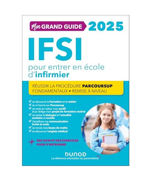 Mon grand guide IFSI 2025 pour entrer en école d'infirmier: Réussir la procédure Parcoursup + Fondamentaux + Remise à niveau