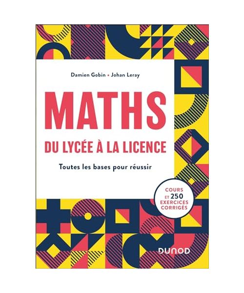 MATHS, du lycée à la Licence: Toutes les bases pour réussir