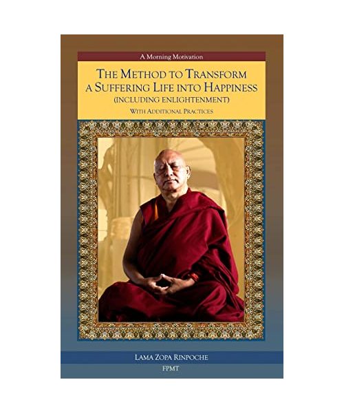 The Method to Transform a Suffering Life into Happiness (Including Enlightenment) with Additional Practices