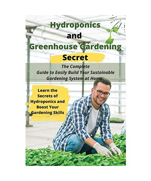 Hydroponics and Greenhouse Gardening Secret