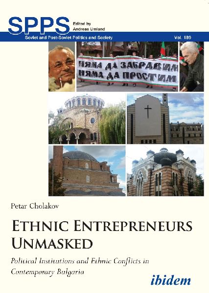 Ethnic Entrepreneurs Unmasked. Political Institutions and Ethnic Conflicts in Contemporary Bulgaria