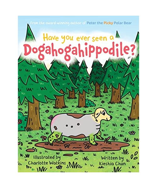 Have You Ever Seen A Dogahogahippodile?