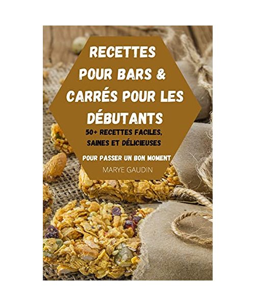 Recettes Pour Bars & Carrés Pour Les Débutants 50+ Recettes Faciles, Saines Et Délicieuses Pour Passer Un Bon Moment