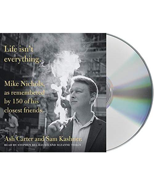 Life Isn't Everything: Mike Nichols As Remembered by 150 of His Closest Friends