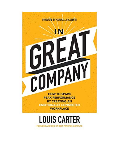 In Great Company: How to Spark Peak Performance by Creating an Emotionally Connected Workplace
