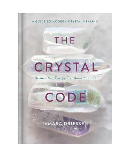 The Crystal Code: Balance Your Energy, Transform Your Life