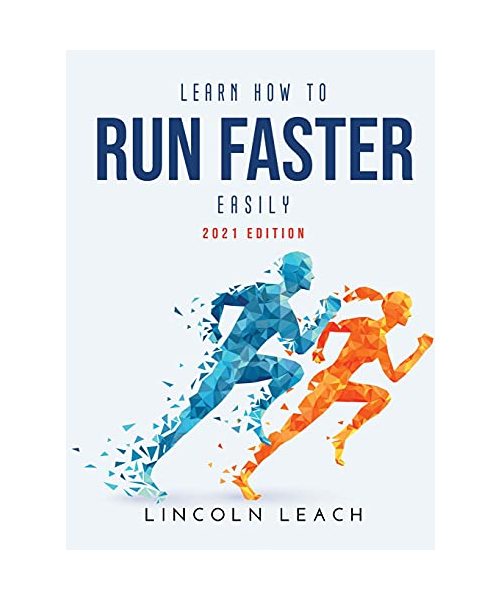 Learn How to Run Faster Easily: 2021 Edition