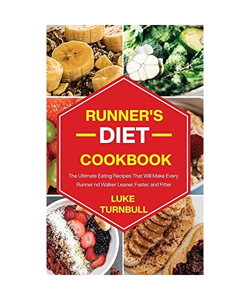 Runner's Diet Cookbook: The Ultimate Eating Recipes That Will Make Every Runner and Walker Leaner, Faster, and Fitter