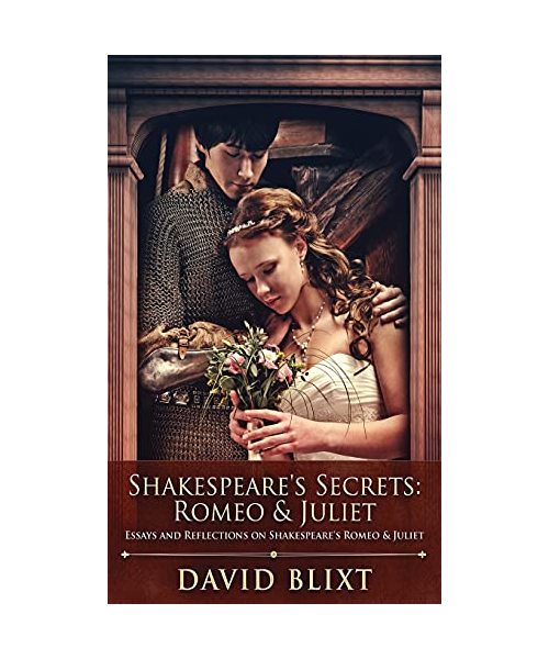 Shakespeare's Secrets - Romeo And Juliet: Essays and Reflections on Shakespeare's Romeo And Juliet