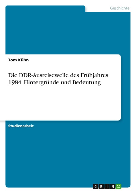 Die DDR-Ausreisewelle des Frühjahres 1984. Hintergründe und Bedeutung