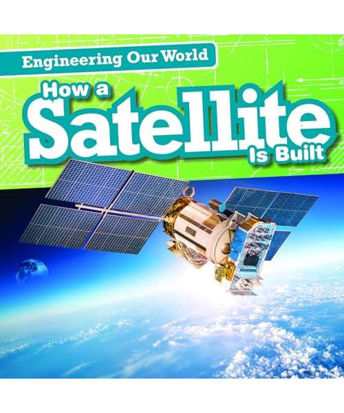 How a Satellite Is Built (Engineering Our World)