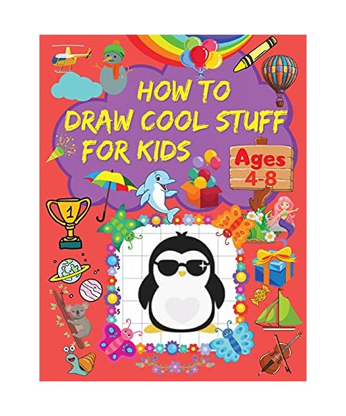How to Draw Cool Stuff for Kids: A Step-by-Step Drawing Book with Cool Stuff Designs Learn How to Draw a Wide Variety of Interesting Things Using Grid
