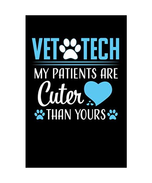 Vet Tech My Patients are cuter than yours: Cute Lined Notebook