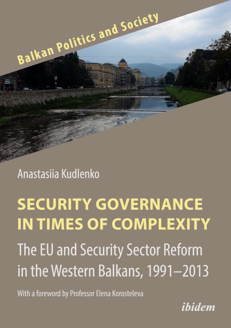 Security Governance in Times of Complexity: The EU and Security Sector Reform in the Western Balkans, 1991-2013