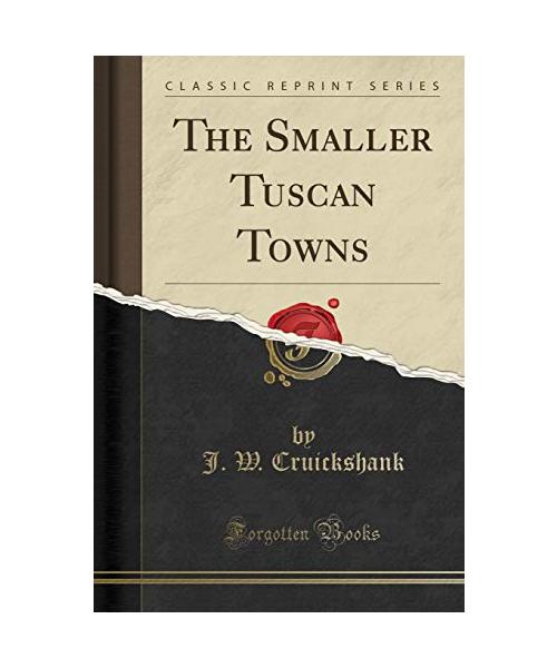The Smaller Tuscan Towns (Classic Reprint)