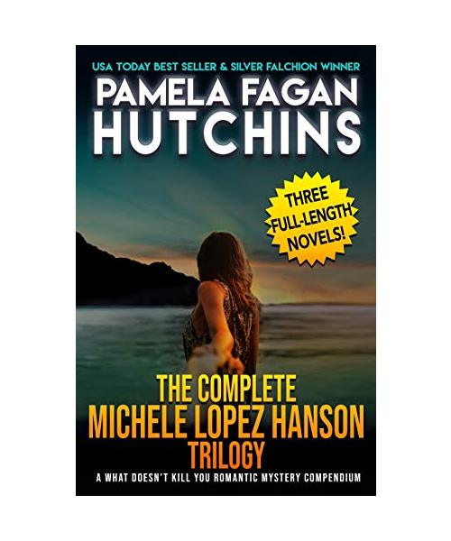 The Complete Michele Lopez Hanson Trilogy: A Three-Novel Romantic Mystery Compendium from the What Doesn't Kill You Series