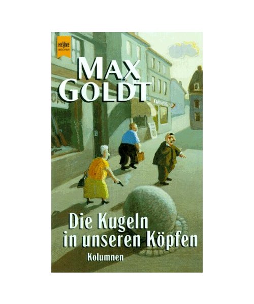 Die Kugeln in unseren Köpfen.