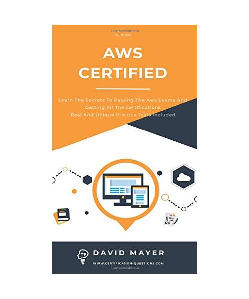 Aws Certified: Learn the secrets to passing the aws exams and getting all the certifications real and unique practice test included