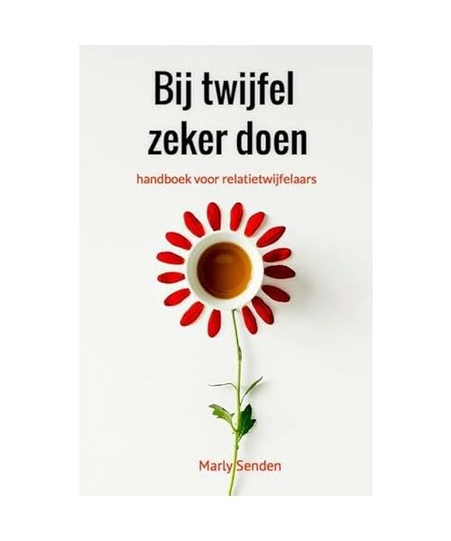 Bij twijfel zeker doen: Handboek voor de relatietwijfelaar