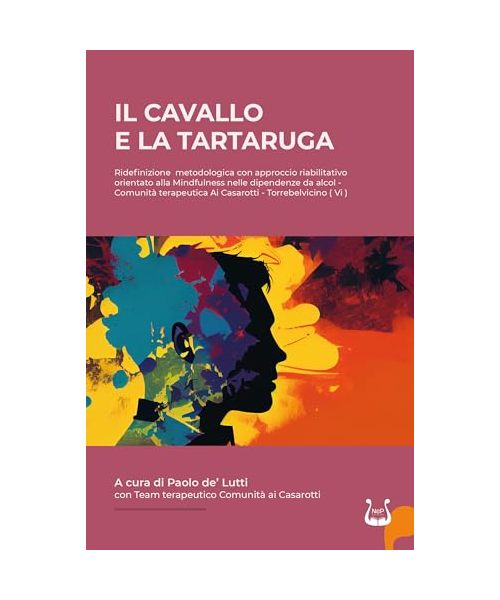 IL cavallo e la tartaruga. Ridefinizione metodologica con approccio riabilitativo orientato alla Mindfulness nelle dipendenze da alcol