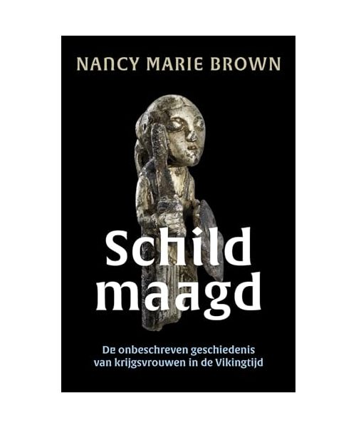 Schildmaagd: de onbeschreven geschiedenis van krijgsvrouwen in de Vikingtijd