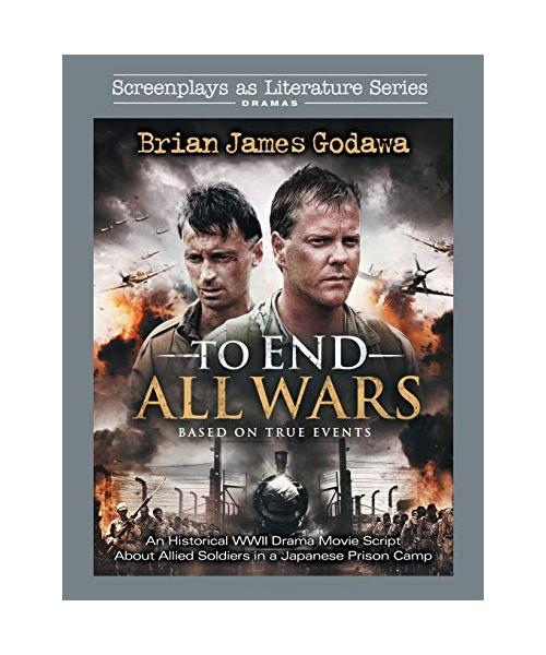 To End All Wars: An Historical WWII Drama Movie Script About Allied Soldiers in a Japanese Prison Camp