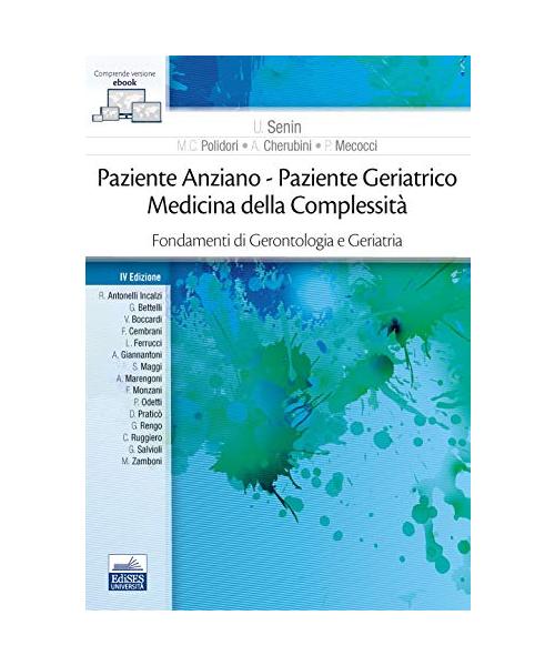 Paziente anziano. Paziente geriatrico. Medicina della complessità. Fondamenti di gerontologia e geriatria. Con ebook