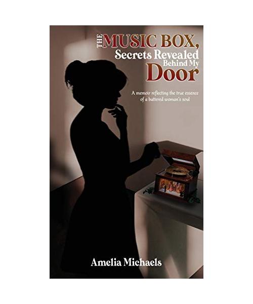 The Music Box, Secrets Revealed Behind My Door: A memoir reflecting the true essence of a battered woman's soul