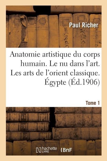Nouvelle Anatomie Artistique Du Corps Humain, Cours Supérieur. Le NU Dans l'Art. Tome 1
