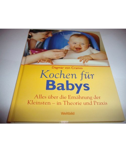 Kochen für Babys. Alles über die Ernährung der kleinsten - in Theorie und praxis