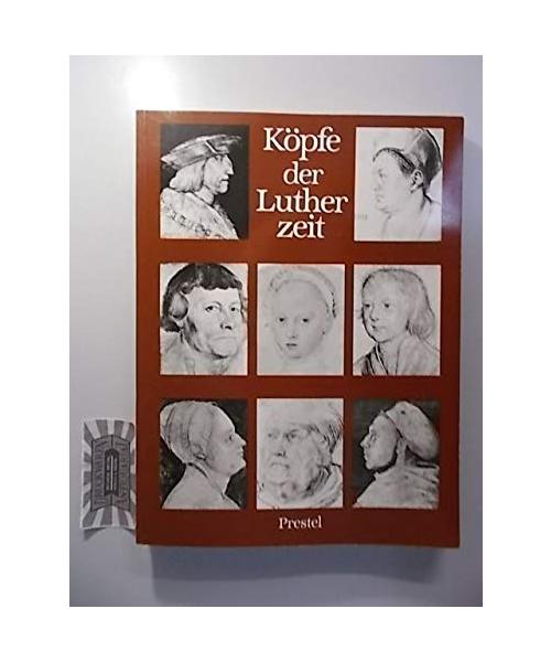 Köpfe der Lutherzeit. Katalog der Ausstellung in der Hamburger Kunsthalle 4.3.-24.4.1983