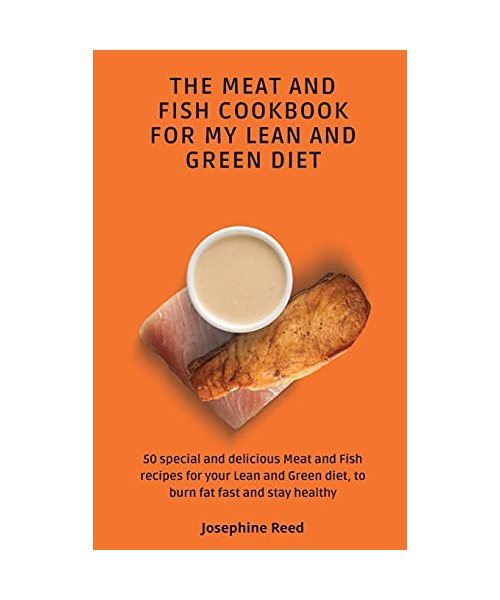 The Meat and Fish Cookbook for My Lean and Green Diet