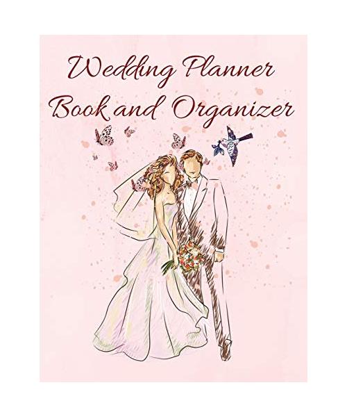 Wedding Organizer Book: Wedding & Organizer: Budget, Timeline, Checklists, Guest List and To Do Lists To Plan Your Fantasy Wedding