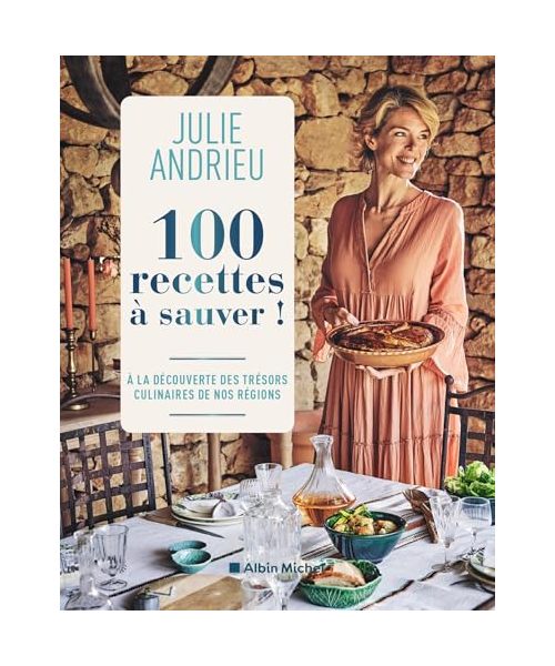 100 recettes à sauver !: À la découverte des trésors culinaires de nos régions