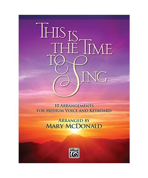 This Is the Time to Sing: 10 Arrangements for Medium Voice and Keyboard