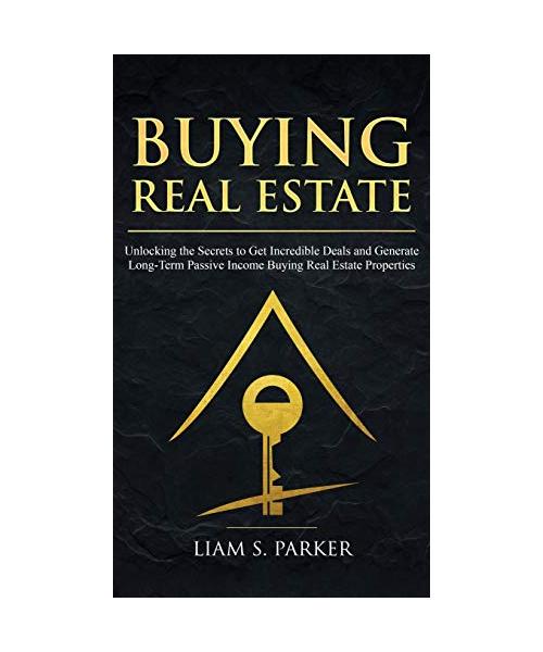 Buying Real Estate: Unlocking the Secrets to Get Incredible Deals and Generate Long-Term Passive Income Buying Real Estate Properties