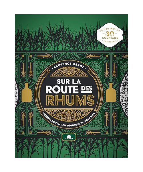 Sur la route des rhums: Histoire, fabrication, dégustation, cocktails