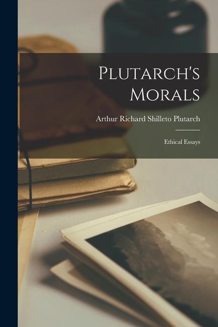 Plutarch's Morals: Ethical Essays