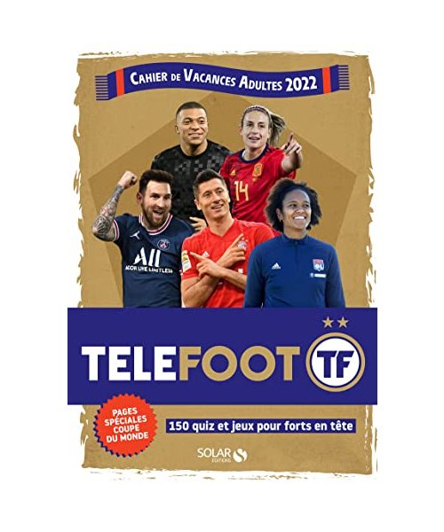 Cahier de Vacances Adultes 2022 - Téléfoot: 150 quiz et jeux pour forts en tête. Pages spéciales coupe du monde