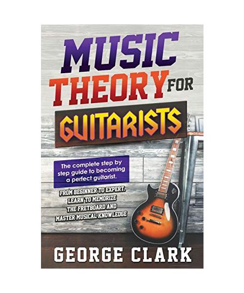 Music Theory for Guitarists: The new detalied guide to understanding and learning music theory. Memorize the fretboard and master the essential kno