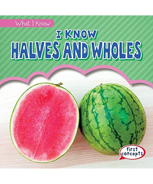 I Know Halves and Wholes (What I Know)