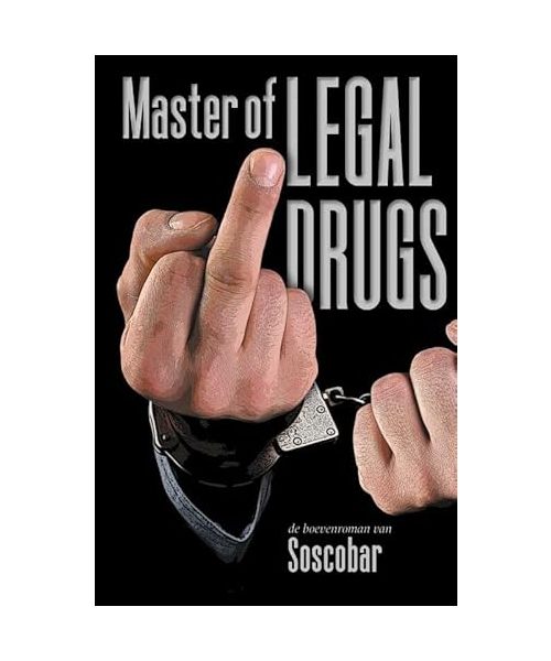 Master of Legal Drugs: De boevenroman van Soscobar
