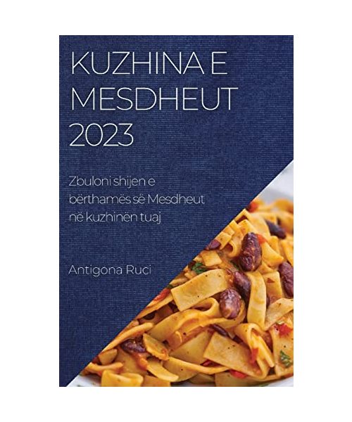 Kuzhina e Mesdheut 2023: Zbuloni shijen e bërthamës së Mesdheut në kuzhinën tuaj