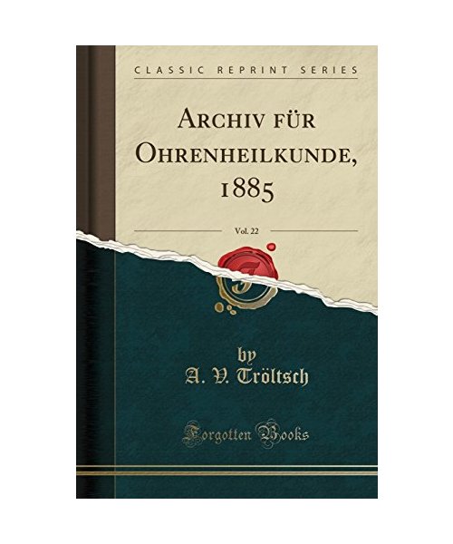 Archiv für Ohrenheilkunde, 1885, Vol. 22 (Classic Reprint)