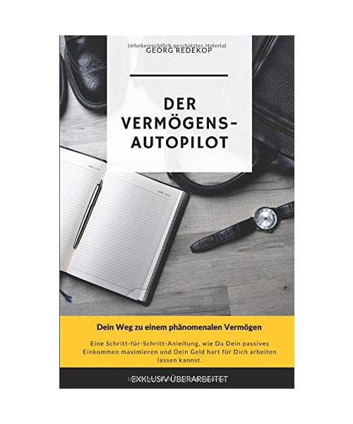 Der Vermögens-Autopilot: Dein Weg zu einem phänomenalen Vermögen