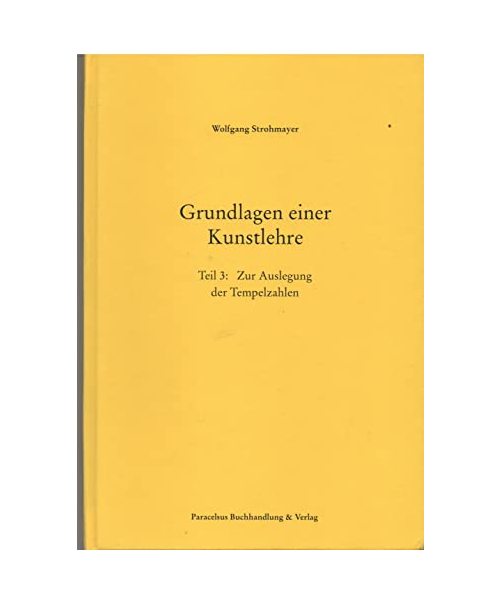 Grundlagen einer Kunstlehre: Teil 3: Zur Auslegung der Tempelzahlen (Grundlagen einer Kunstlehre: Zur Auslegung der Tempelzahlen)