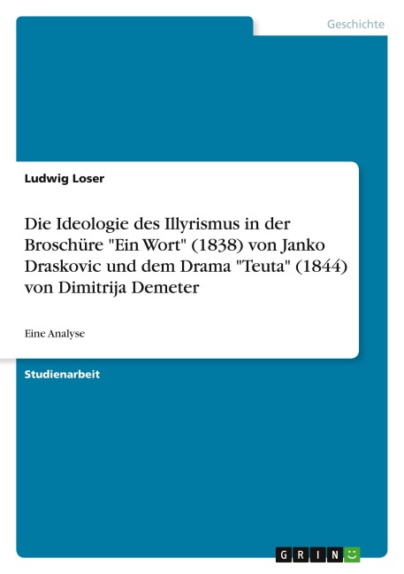 Die Ideologie des Illyrismus in der Broschüre "Ein Wort" (1838) von Janko Draskovic und dem Drama "Teuta" (1844) von Dimitrija Demeter