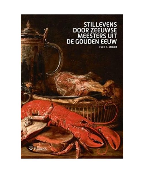 Stillevens door Zeeuwse meesters uit de Gouden Eeuw