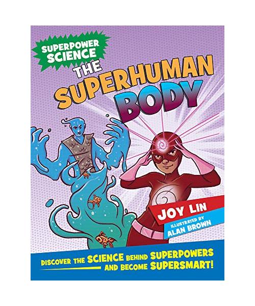 The Superhuman Body: Discover the Science Behind Superpowers ... and Become Supersmart