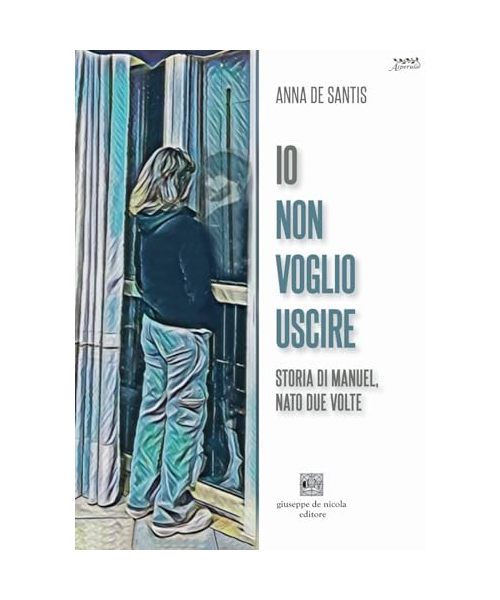 Io non voglio uscire. Storia di Manuel, nato due volte